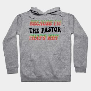 BECAUSE I'M THE PASTOR : THATS WHY Hoodie